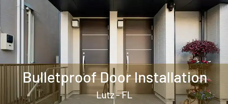  Bulletproof Door Installation Lutz - FL
