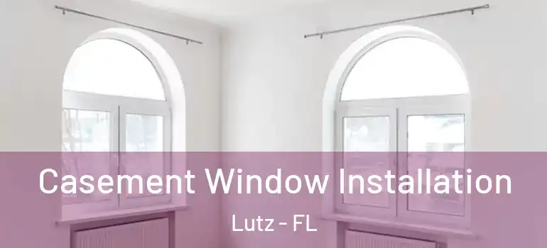  Casement Window Installation Lutz - FL