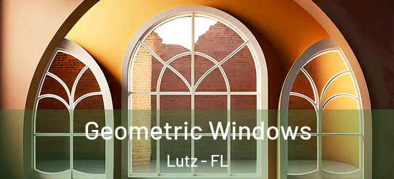  Geometric Windows Lutz - FL