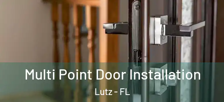  Multi Point Door Installation Lutz - FL