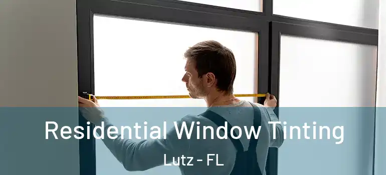  Residential Window Tinting Lutz - FL