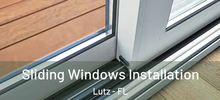  Sliding Windows Installation Lutz - FL