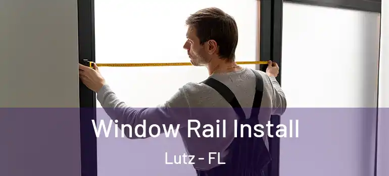  Window Rail Install Lutz - FL