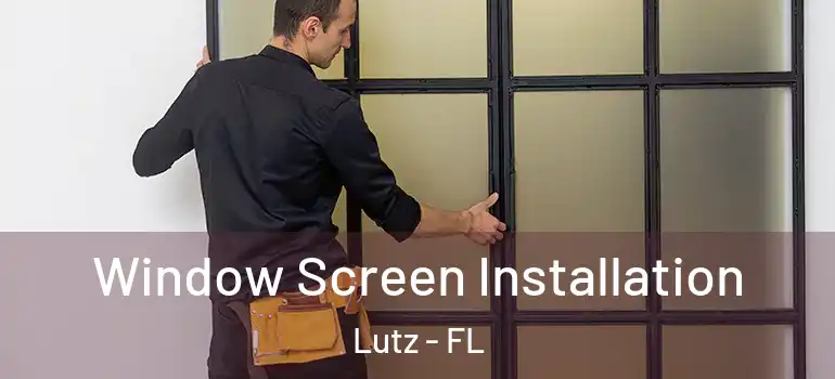  Window Screen Installation Lutz - FL